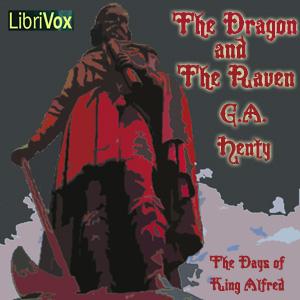 Dragon and the Raven: Or The Days of King Alfred, The by G. A. Henty (1832 - 1902) by LibriVox