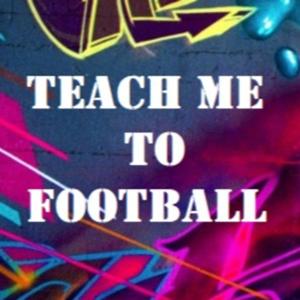 Teach Me To Football