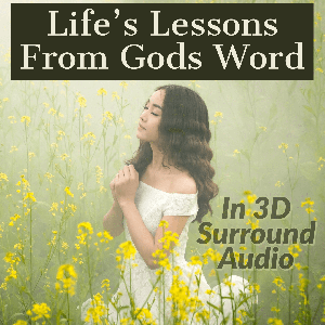 Lifes Lessons From God's Word in 3D Surround Audio