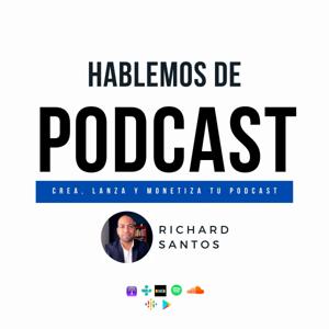 Hablemos de Podcast con Richard Santos