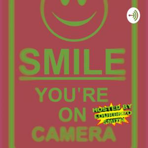 Smile You’re On Camera Podcast Hosted by Lourenzo Smith