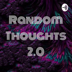 Random Thoughts 2.0