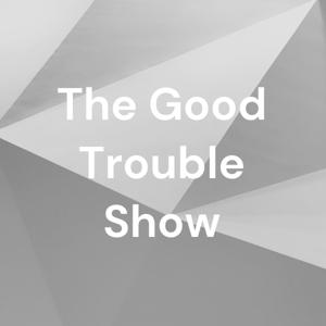 The Good Trouble Show