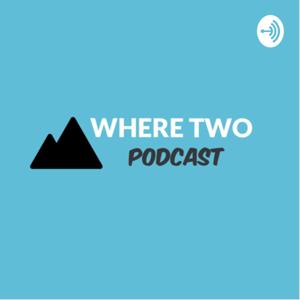 Where Two Podcast