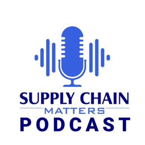 The Supply Chain Matters Podcast