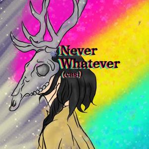 NeverWhatever(cast)