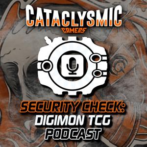 Security Check: Digimon TCG Podcast by Cataclysmic Gamers