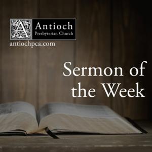 Antioch Presbyterian Church Sermon of the Week