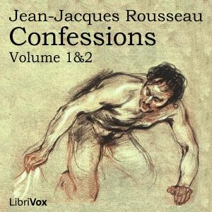 Confessions, volumes 1 and 2 by Jean-Jacques Rousseau (1712 - 1778)