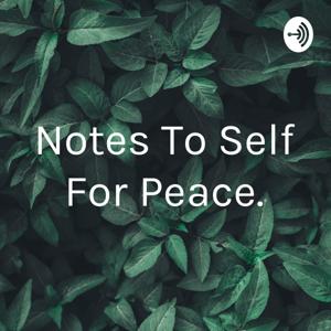 Notes To Self For Peace.