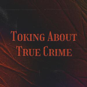 Toking About True Crime