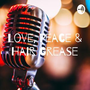 Love, Peace & Hair Grease