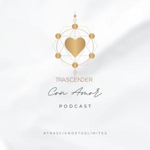 Trascender Con Amor- Tu nuevo Podcast Favorito