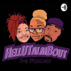 HELLUTALMBOUT: The Podcast