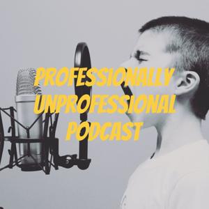 Professionally Unprofessional Podcast