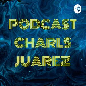 PODCAST CHARLS JUAREZ