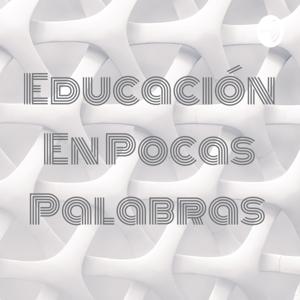 Educación En Pocas Palabras