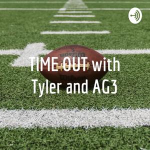 TIME OUT with Tyler and AG3