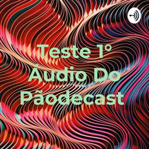 Teste 1° Áudio Do Pãodecast