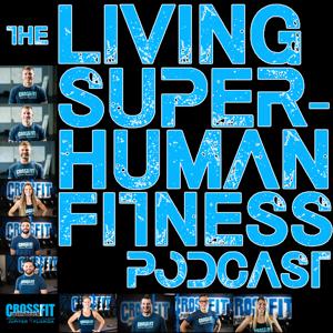 The Living Superhuman Fitness Podcast