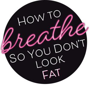 How To Breathe So You Don't Look Fat