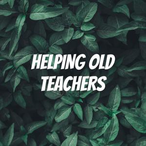 HELPING OLD TEACHERS