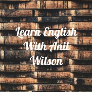 Learn English With Anil Wilson