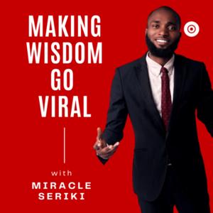 Making Wisdom Go Viral With Miracle Seriki