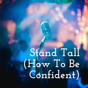 Stand Tall (How To Be Confident)