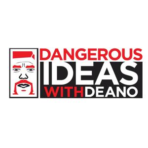 Dangerous Ideas with Deano