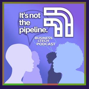 It's Not The Pipeline Podcast