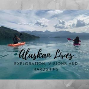 Alaskan Lives - Exploration, Visions and Hardships