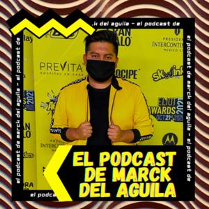 El podcast de Marck del Aguila