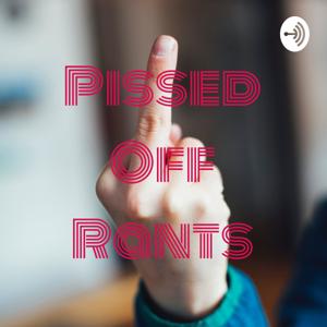Pissed Off Rants