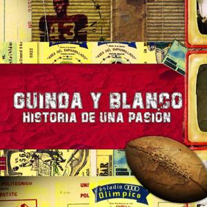 Guinda y Blanco. Historia De Una Pasión