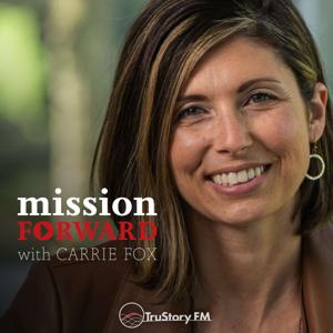 Mission Forward with Carrie Fox by TruStory FM