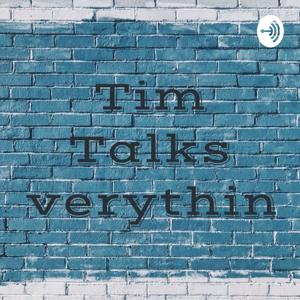 Tim Talks Everything