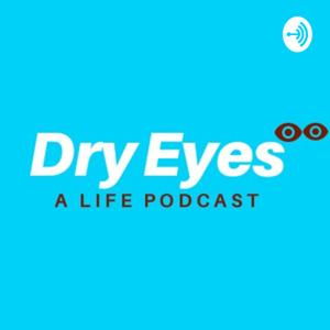 Dry Eyes-A Podcast