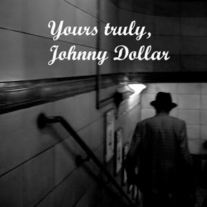 Yours truly, Johnny Dollar by OTTR (Old Time Radio)