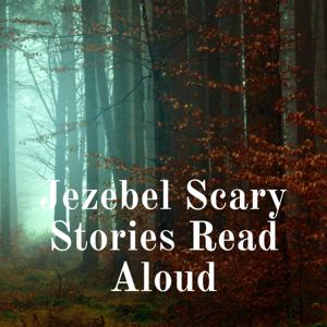 Jezebel Scary Stories Read Aloud