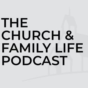 Church and Family Life Podcast