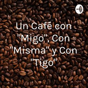 Un Café con "Migo", Con "Misma" y Con "Tigo"