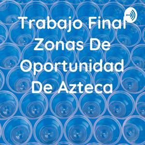 Trabajo Final Zonas De Oportunidad De Azteca
