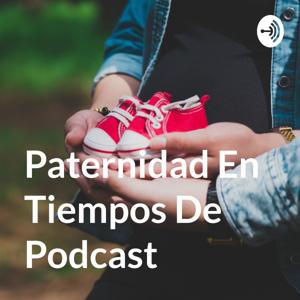 Paternidad En Tiempos De Podcast