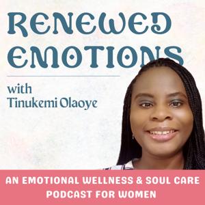 Renewed Emotions | Christian Podcast, Emotional Healing, Soul Care, Mental Health, Relationships.