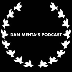 Dan Mehta's Podcast