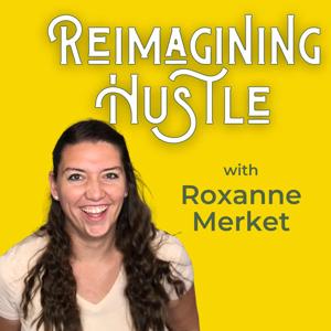 Reimagining Hustle with Roxanne Merket