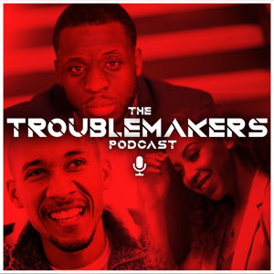 The Troublemakers Podcast