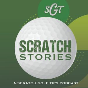 Scratch Stories: A Scratch Golf Tips Podcast