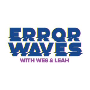 Error Waves with Wes & Leah